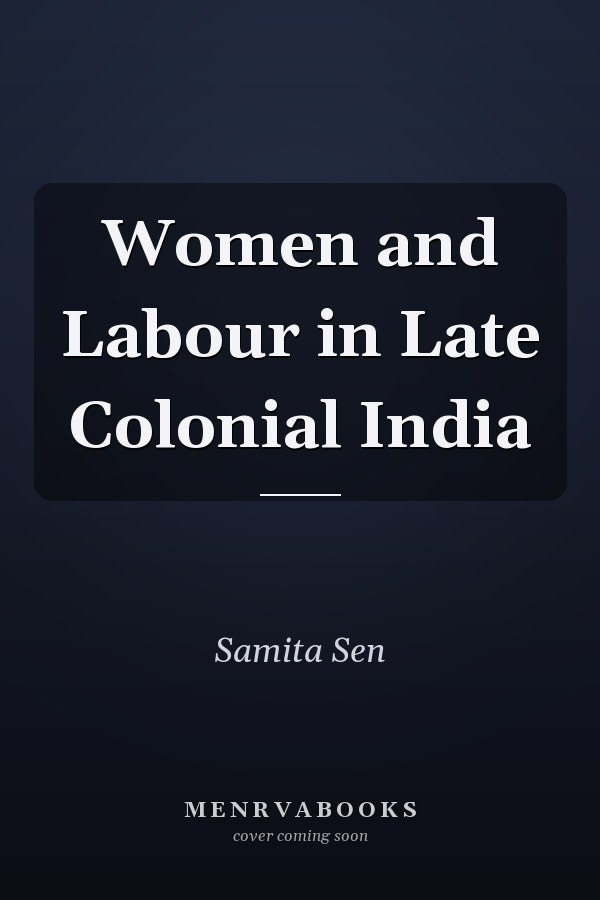 Women and Labour in Late Colonial India