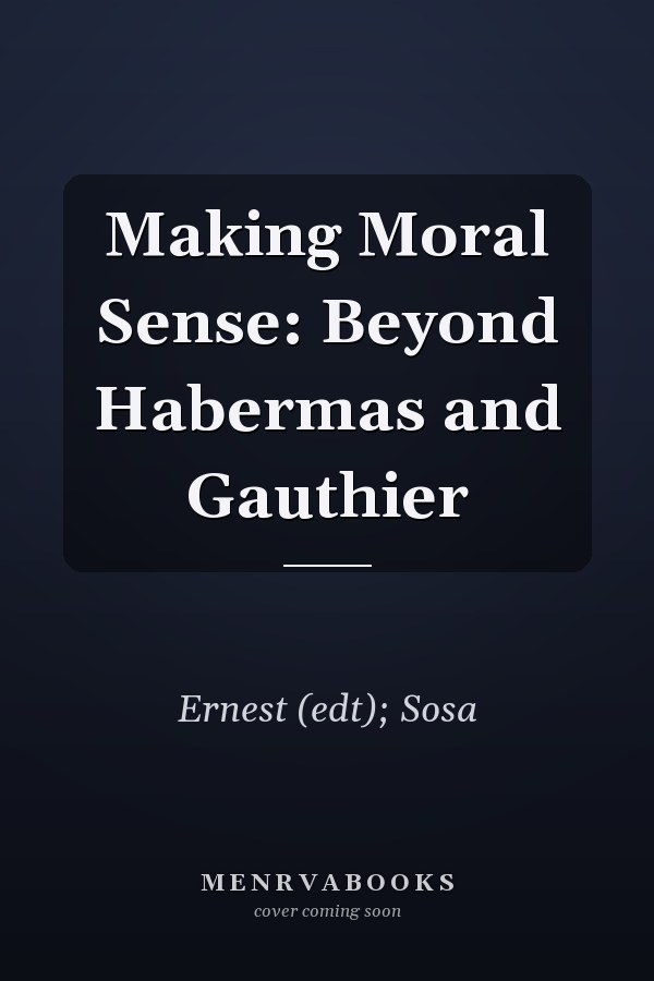 Making Moral Sense: Beyond Habermas and Gauthier