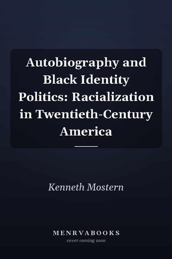Autobiography and Black Identity Politics: Racialization in Twentieth-Century America