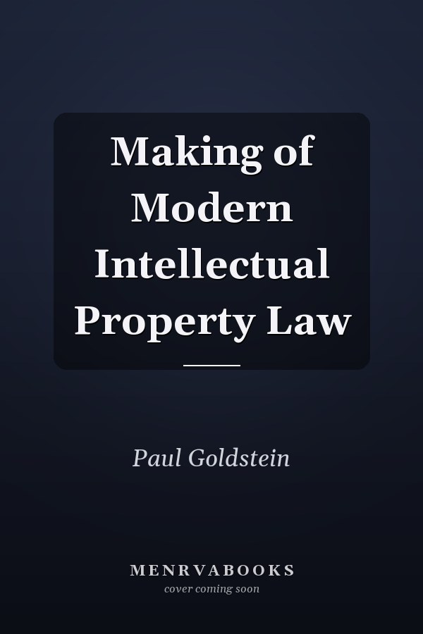 Making of Modern Intellectual Property Law