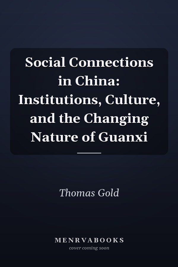 Social Connections in China: Institutions, Culture, and the Changing Nature of Guanxi