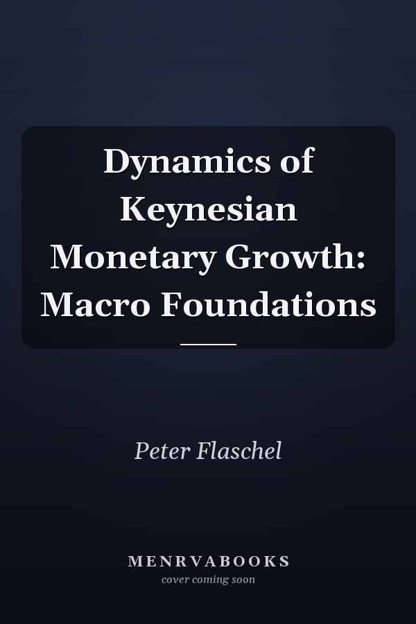 Dynamics of Keynesian Monetary Growth: Macro Foundations