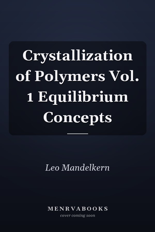 Crystallization of Polymers Vol. 1 Equilibrium Concepts