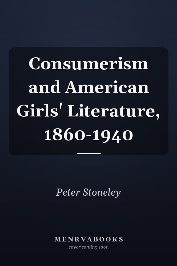 Consumerism and American Girls' Literature, 1860-1940
