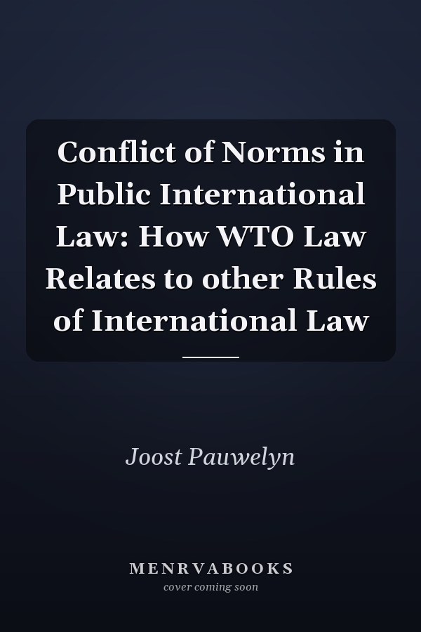 Conflict of Norms in Public International Law: How WTO Law Relates to other Rules of International Law