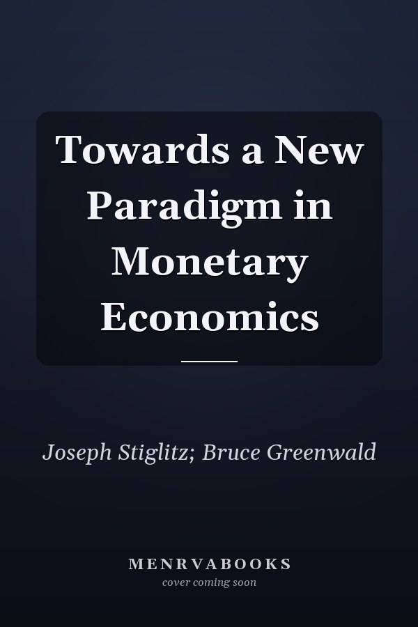 Towards a New Paradigm in Monetary Economics