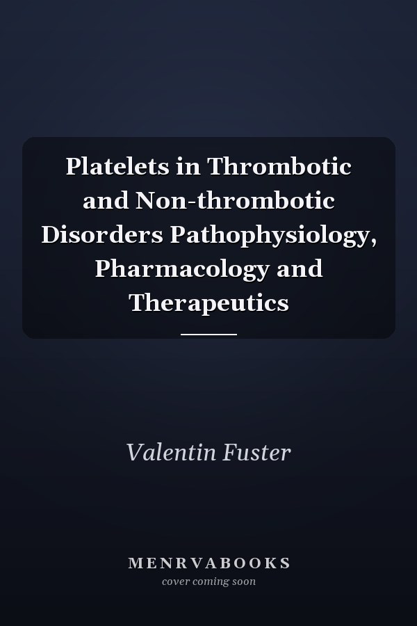 Platelets in Thrombotic and Non-thrombotic Disorders Pathophysiology, Pharmacology and Therapeutics