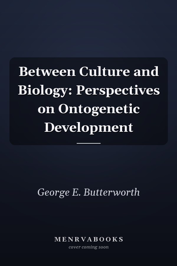 Between Culture and Biology: Perspectives on Ontogenetic Development