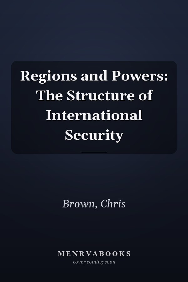 Regions and Powers: The Structure of International Security