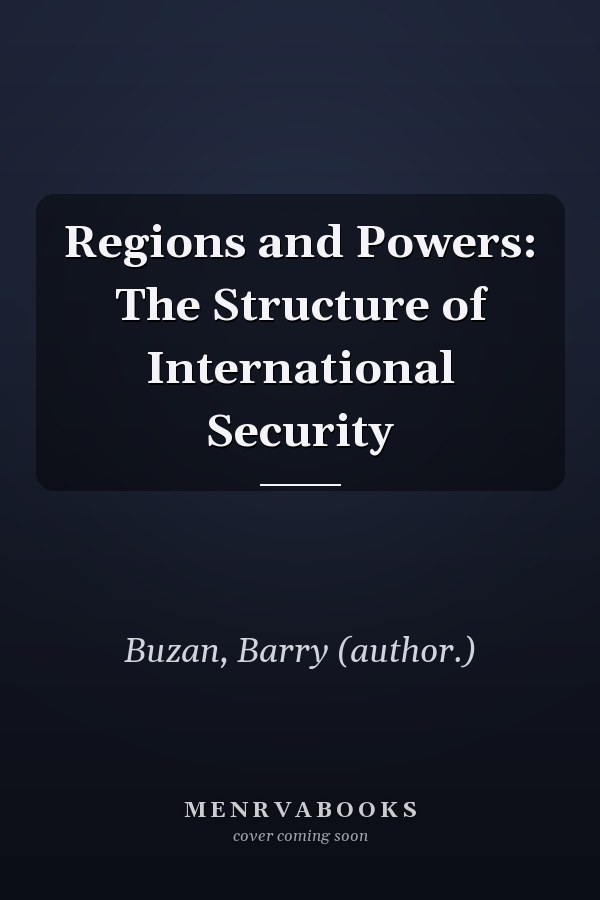 Regions and Powers: The Structure of International Security