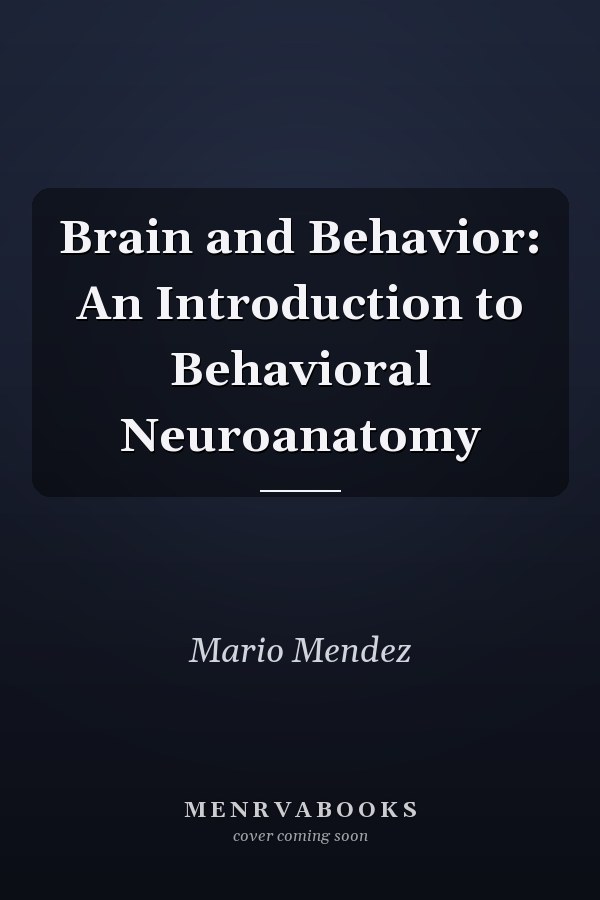 Brain and Behavior: An Introduction to Behavioral Neuroanatomy