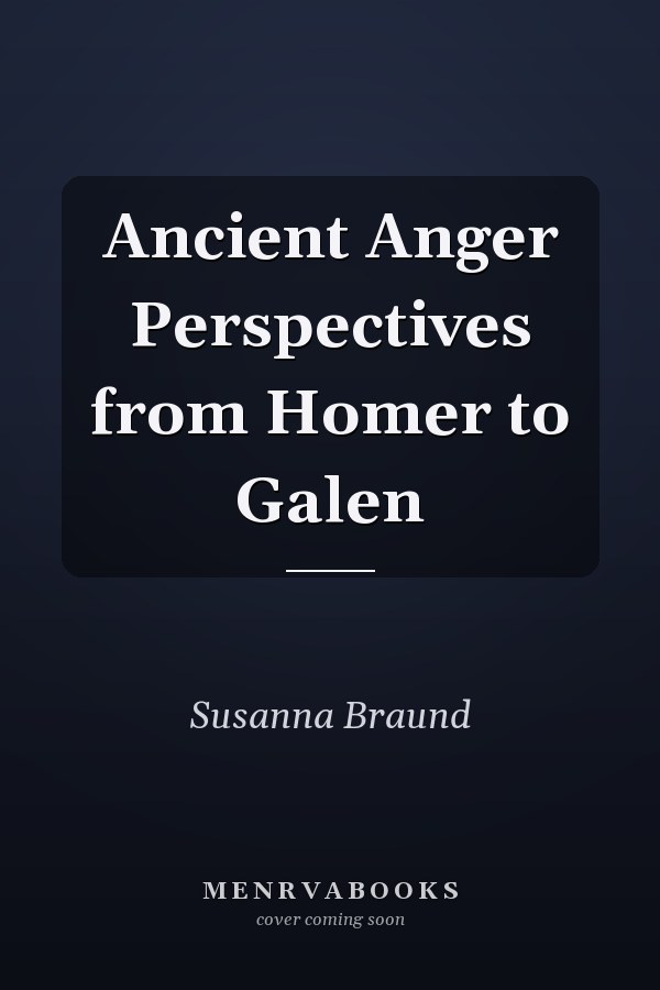 Ancient Anger Perspectives from Homer to Galen
