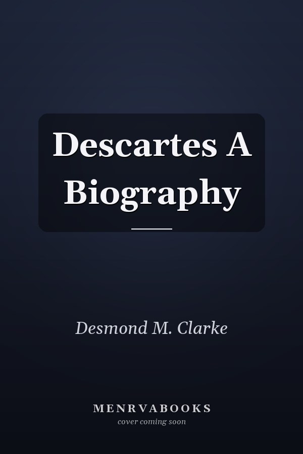 Descartes A Biography