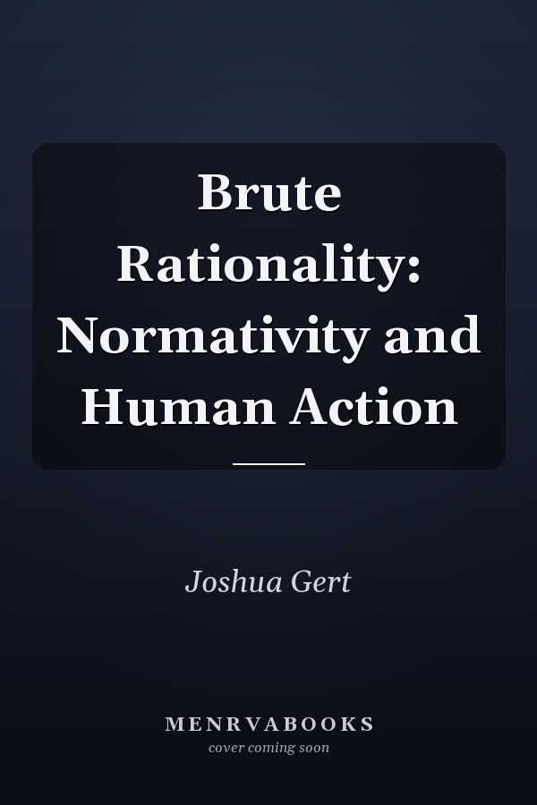 Brute Rationality: Normativity and Human Action