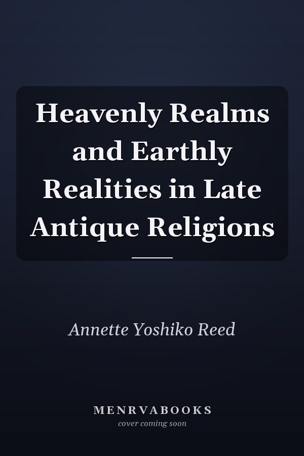 Heavenly Realms and Earthly Realities in Late Antique Religions
