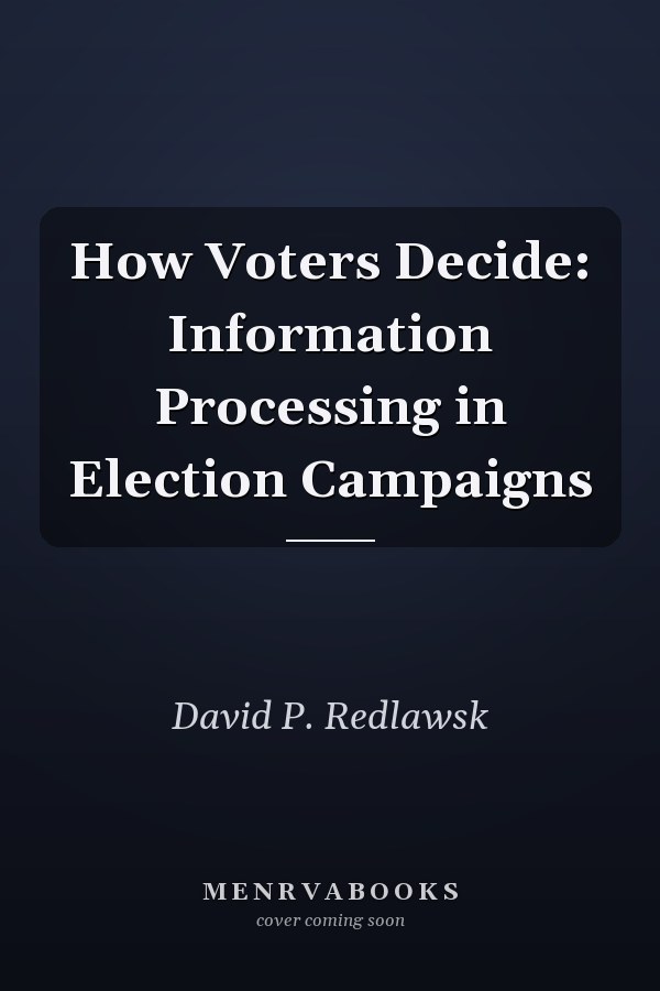 How Voters Decide: Information Processing in Election Campaigns