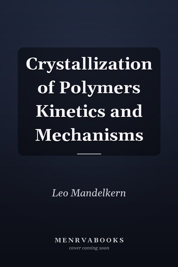 Crystallization of Polymers Kinetics and Mechanisms