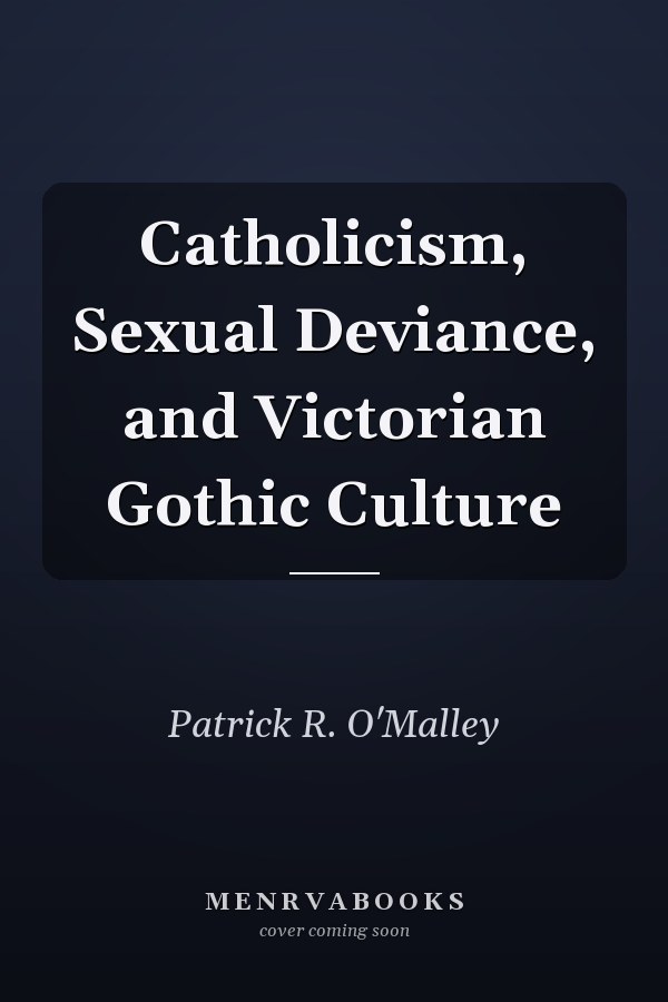 Catholicism, Sexual Deviance, and Victorian Gothic Culture