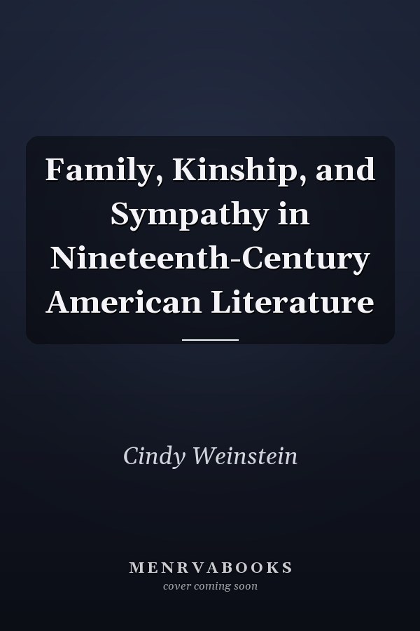 Family, Kinship, and Sympathy in Nineteenth-Century American Literature