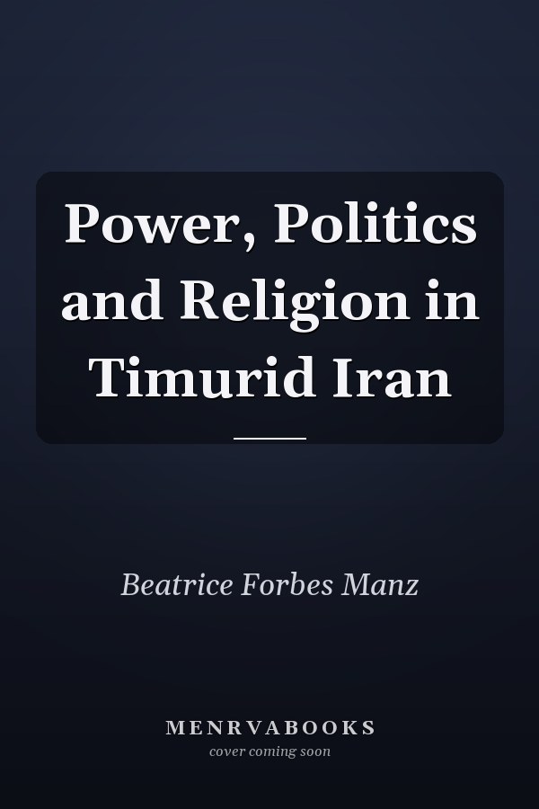 Power, Politics and Religion in Timurid Iran