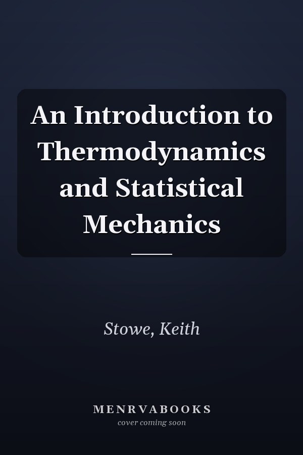 An Introduction to Thermodynamics and Statistical Mechanics