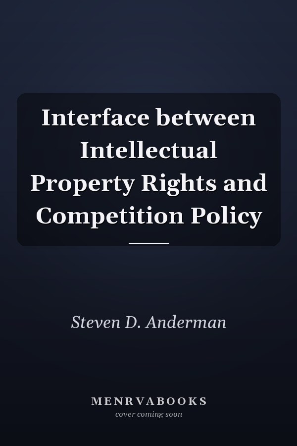 Interface between Intellectual Property Rights and Competition Policy