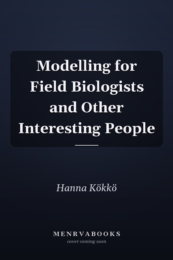 Modelling for Field Biologists and Other Interesting People