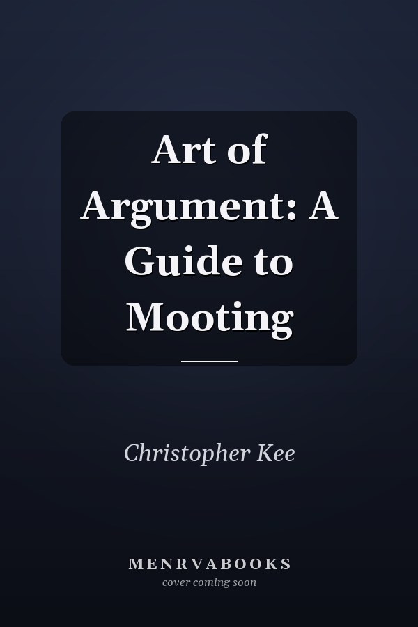 Art of Argument: A Guide to Mooting