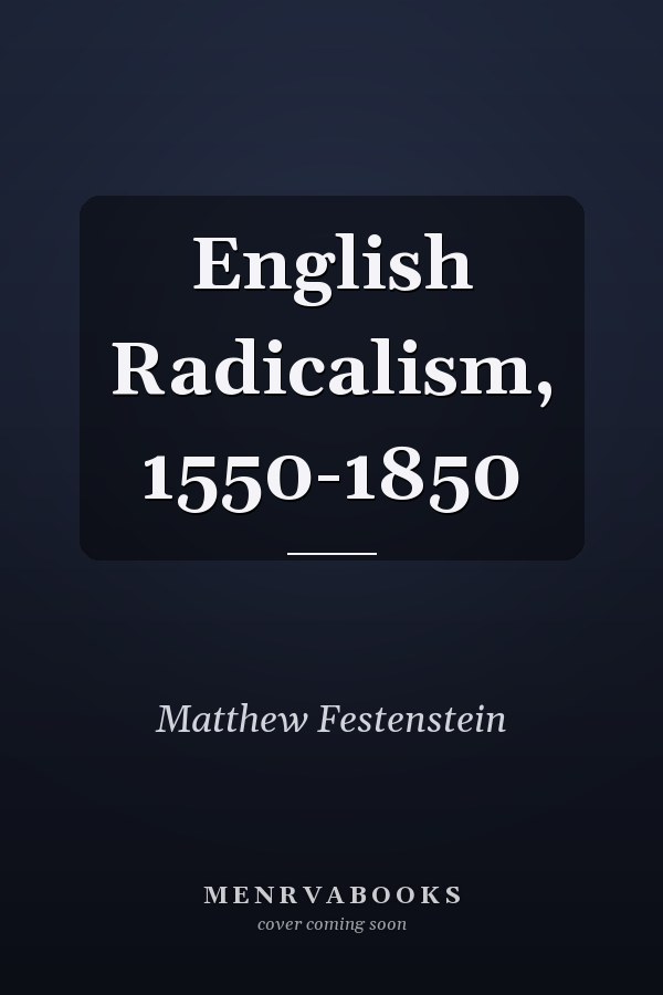 English Radicalism, 1550-1850