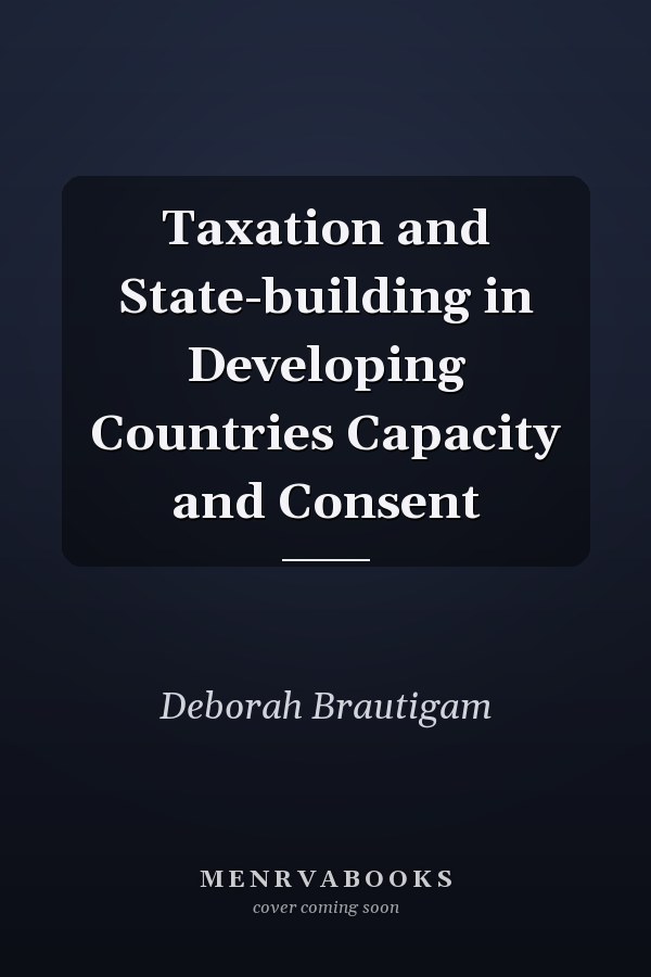 Taxation and State-building in Developing Countries Capacity and Consent