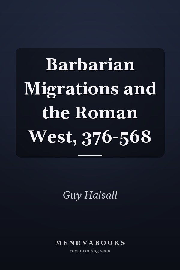 Barbarian Migrations and the Roman West, 376-568