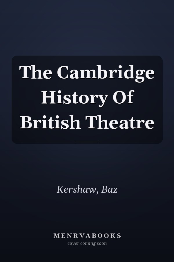 The Cambridge History Of British Theatre