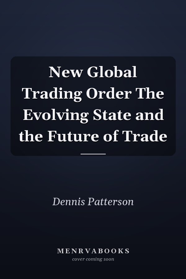 New Global Trading Order The Evolving State and the Future of Trade