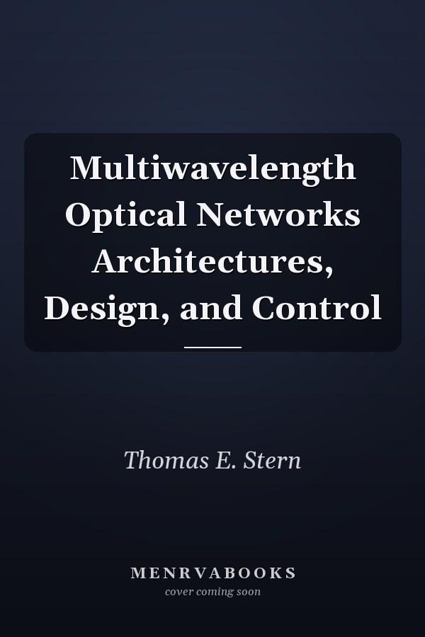 Multiwavelength Optical Networks Architectures, Design, and Control