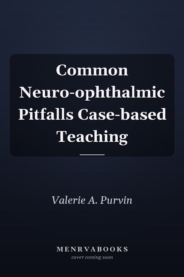 Common Neuro-ophthalmic Pitfalls Case-based Teaching