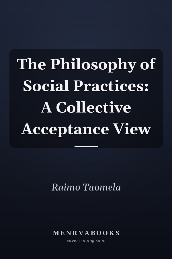 The Philosophy of Social Practices: A Collective Acceptance View