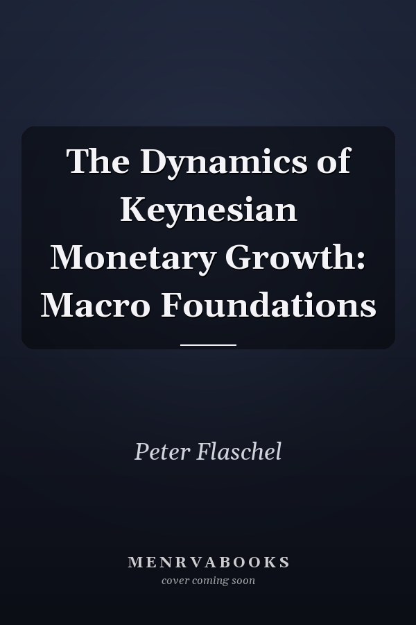 The Dynamics of Keynesian Monetary Growth: Macro Foundations
