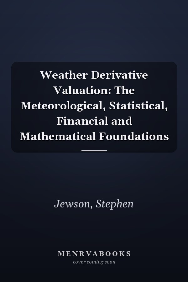 Weather Derivative Valuation: The Meteorological, Statistical, Financial and Mathematical Foundations