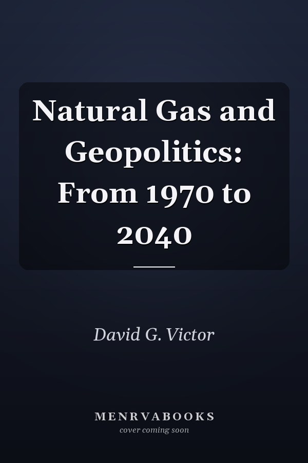 Natural Gas and Geopolitics: From 1970 to 2040