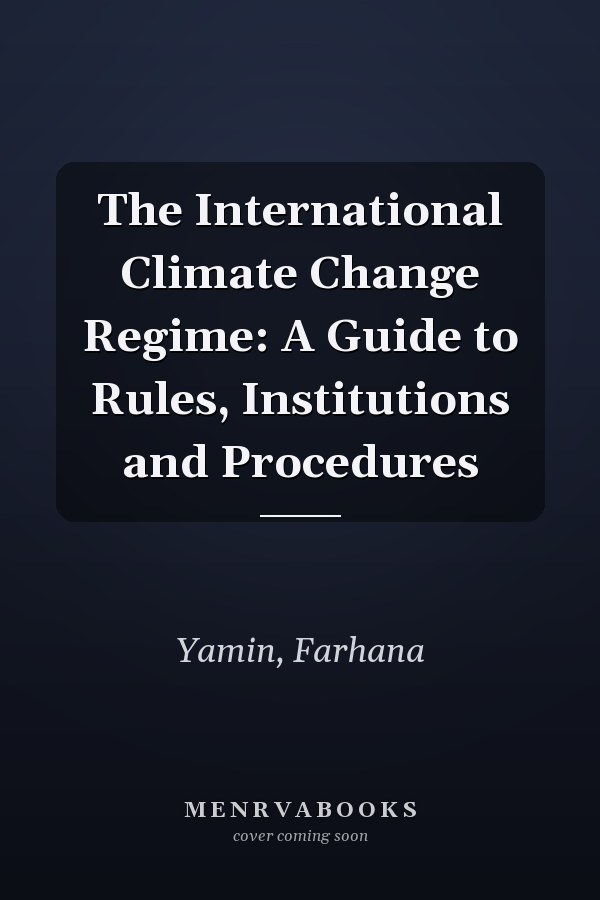 The International Climate Change Regime: A Guide to Rules, Institutions and Procedures