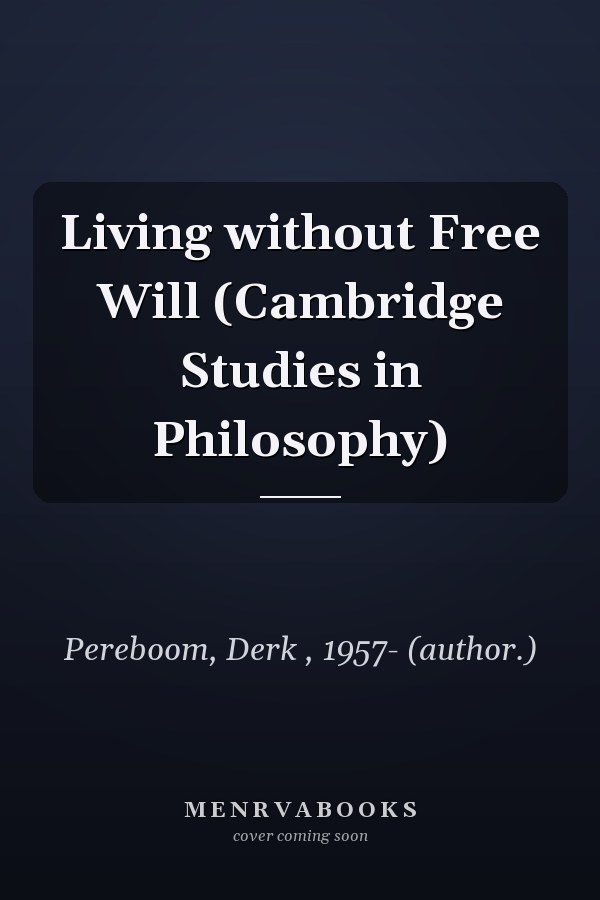 Living without Free Will (Cambridge Studies in Philosophy)
