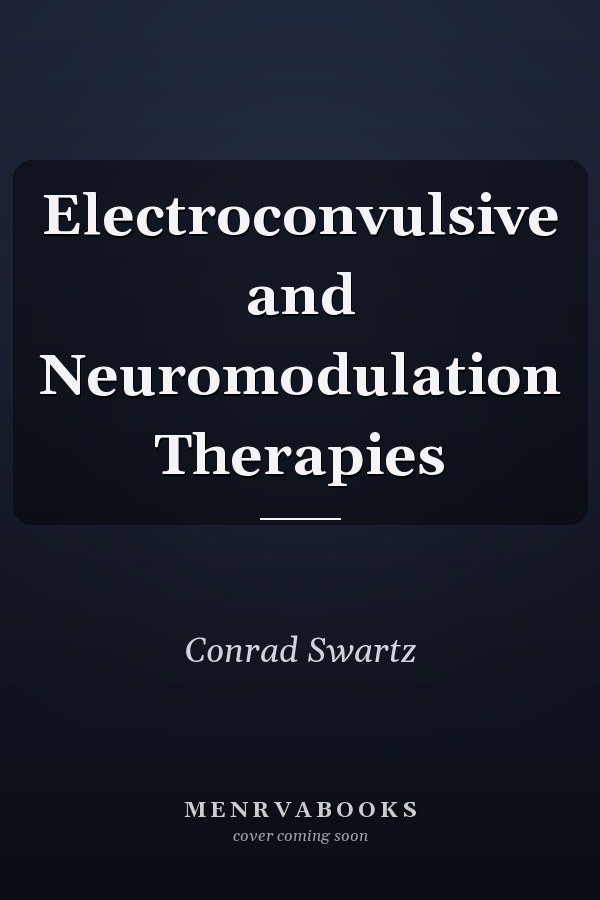 Electroconvulsive and Neuromodulation Therapies