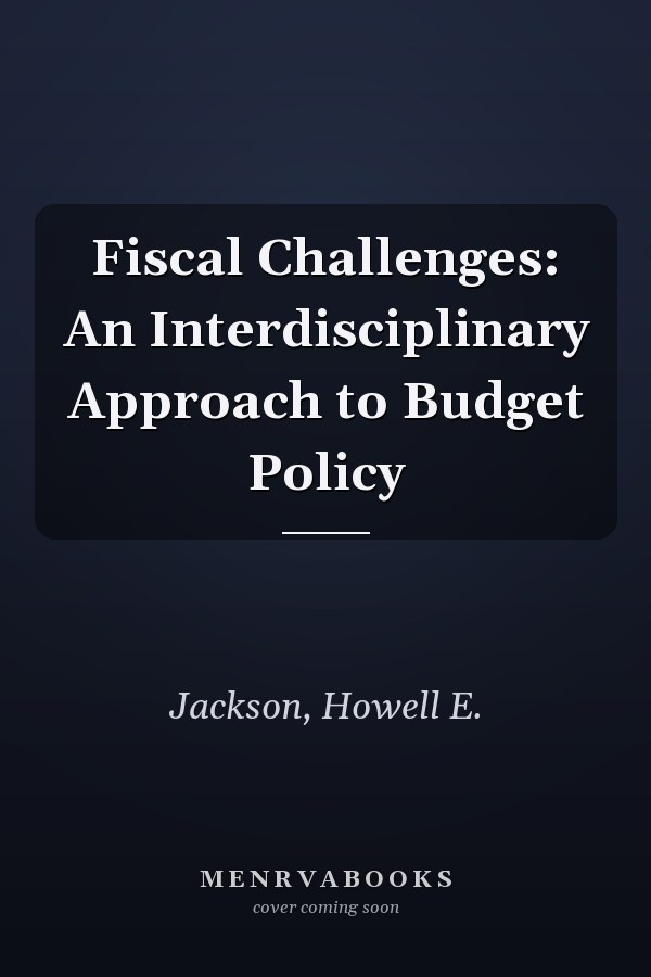 Fiscal Challenges: An Interdisciplinary Approach to Budget Policy