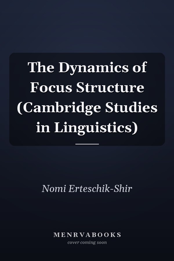 The Dynamics of Focus Structure (Cambridge Studies in Linguistics)