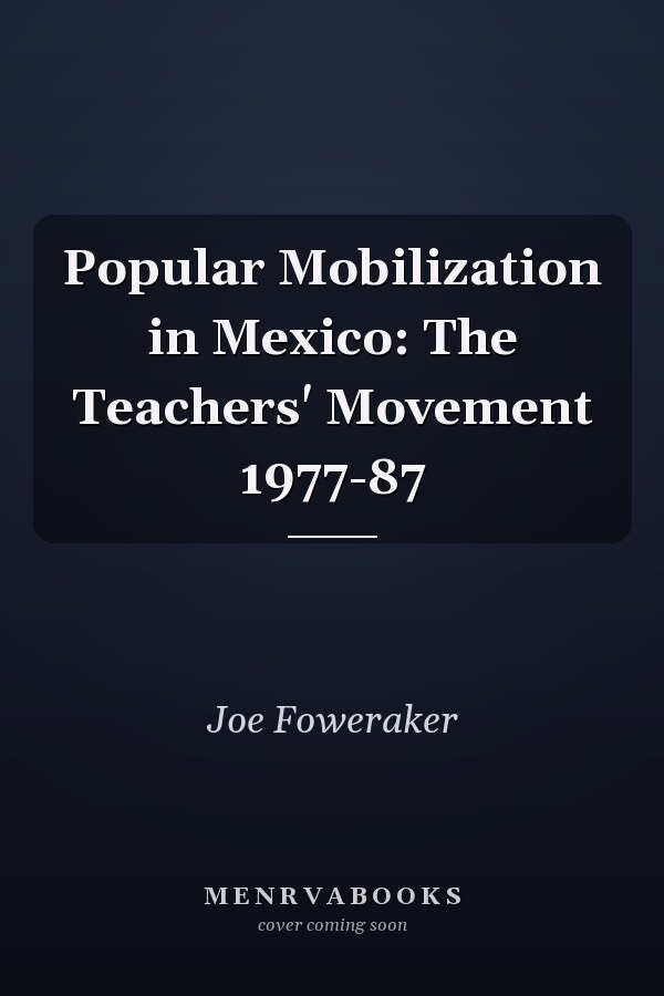 Popular Mobilization in Mexico: The Teachers' Movement 1977-87