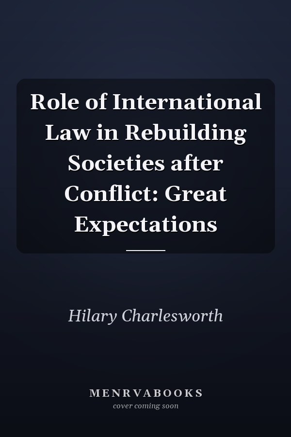 Role of International Law in Rebuilding Societies after Conflict: Great Expectations