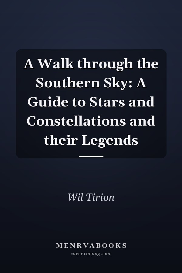 A Walk through the Southern Sky: A Guide to Stars and Constellations and their Legends