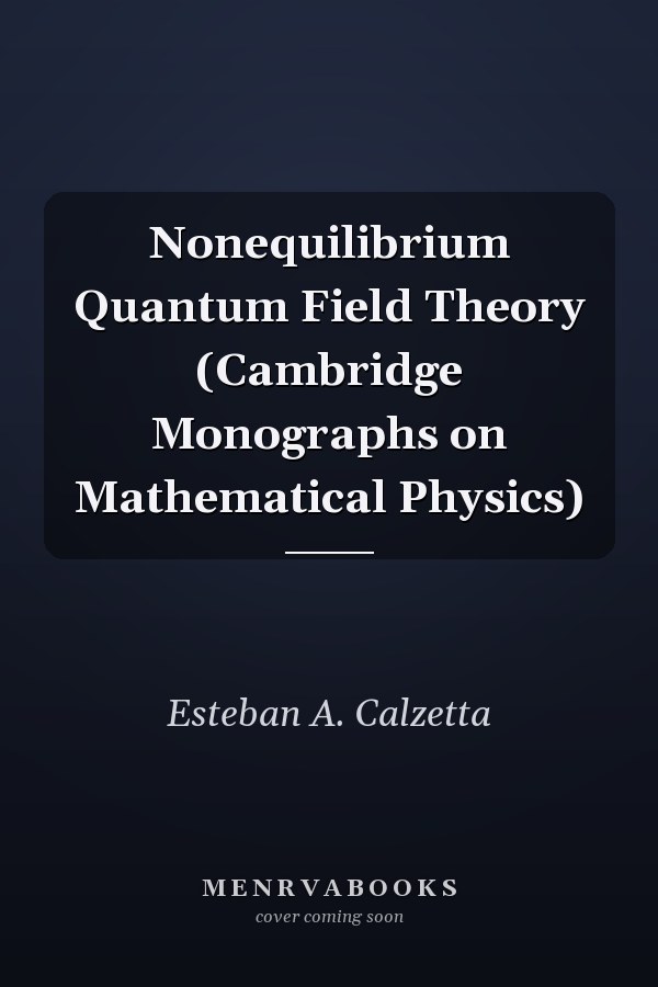 Nonequilibrium Quantum Field Theory (Cambridge Monographs on Mathematical Physics)