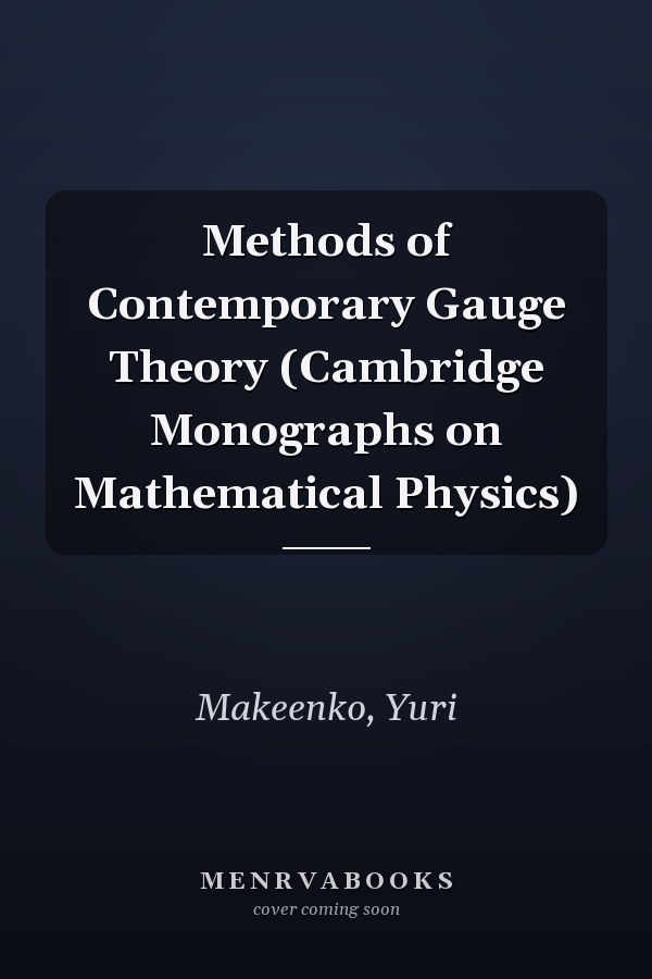 Methods of Contemporary Gauge Theory (Cambridge Monographs on Mathematical Physics)