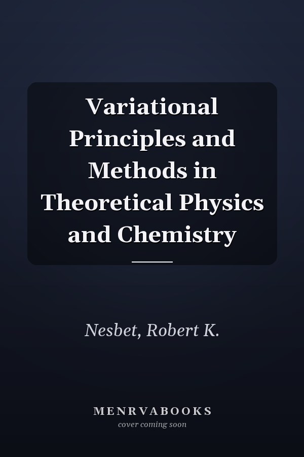 Variational Principles and Methods in Theoretical Physics and Chemistry